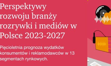 Perspektywy rozwoju branży rozrywki i mediów w Polsce 2023-2027